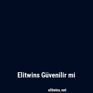 Elitwins Güvenilir mi