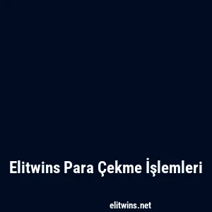Elitwins Para Çekme İşlemleri